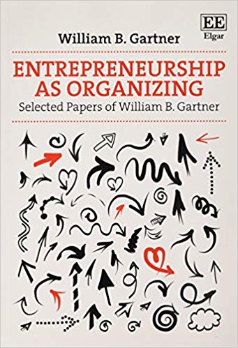 Entrepreneurship As Organizing Selected Papers of William B. Gartner